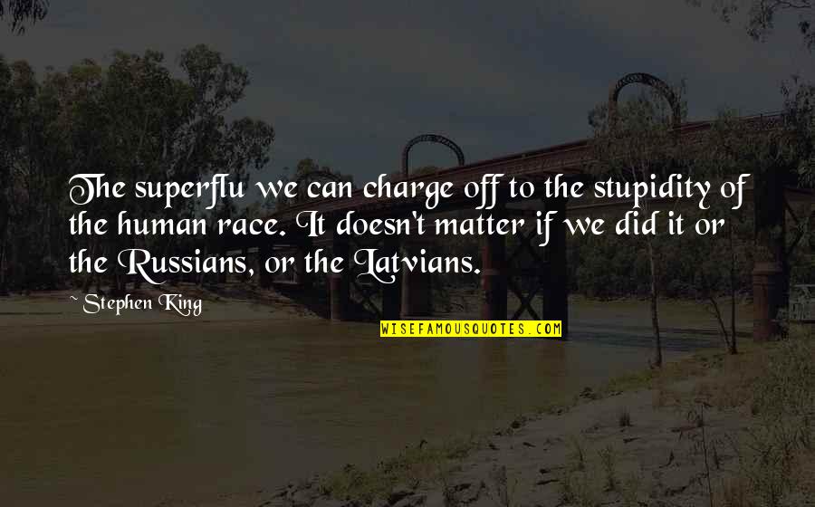 Stupidity Of The Human Race Quotes By Stephen King: The superflu we can charge off to the