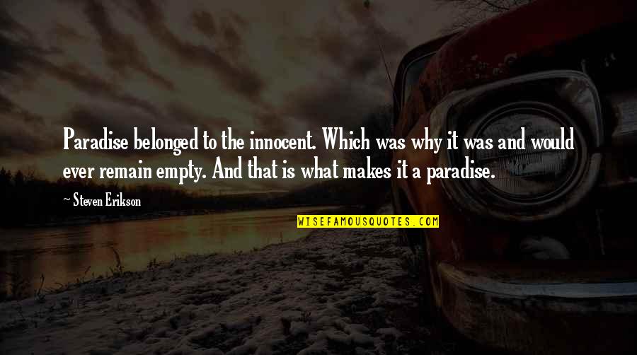 Stupidity Of Youth Quotes By Steven Erikson: Paradise belonged to the innocent. Which was why