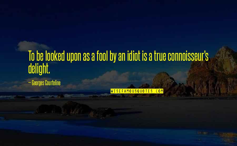 Stupidity's Quotes By Georges Courteline: To be looked upon as a fool by