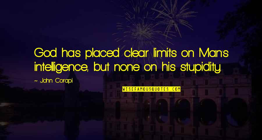 Stupidity's Quotes By John Corapi: God has placed clear limits on Man's intelligence,