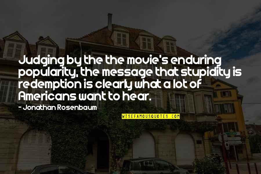 Stupidity's Quotes By Jonathan Rosenbaum: Judging by the the movie's enduring popularity, the