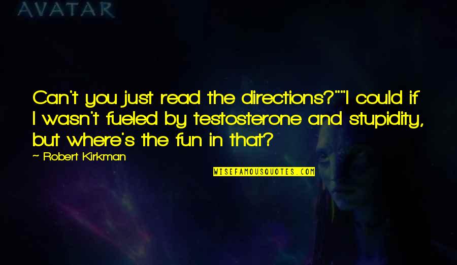 Stupidity's Quotes By Robert Kirkman: Can't you just read the directions?""I could if