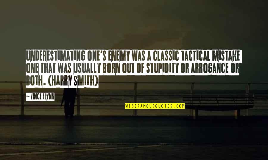 Stupidity's Quotes By Vince Flynn: Underestimating one's enemy was a classic tactical mistake