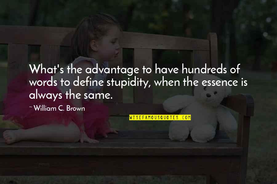 Stupidity's Quotes By William C. Brown: What's the advantage to have hundreds of words