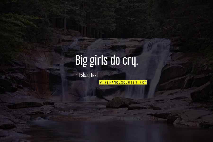 Stupidiy Quotes By Eskay Teel: Big girls do cry.