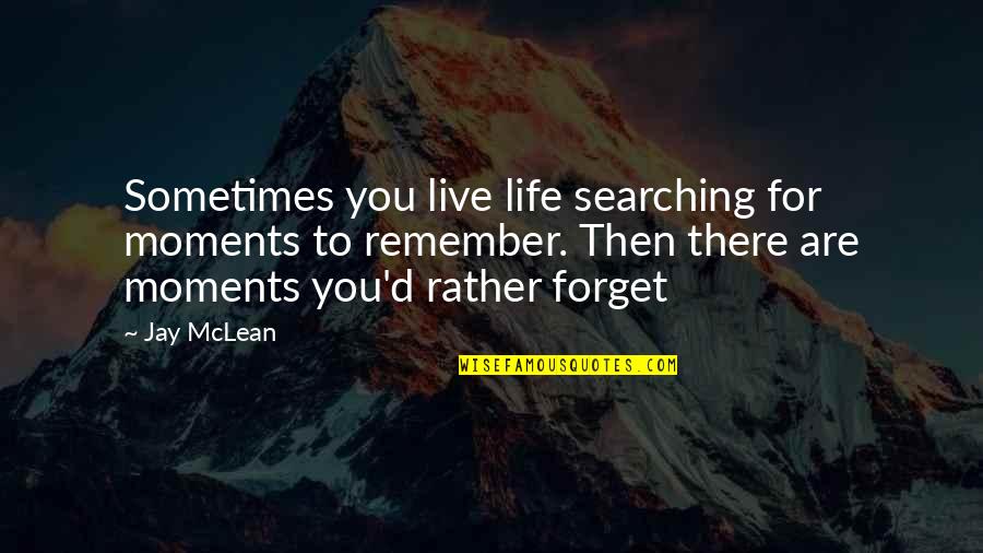 Stupidiy Quotes By Jay McLean: Sometimes you live life searching for moments to
