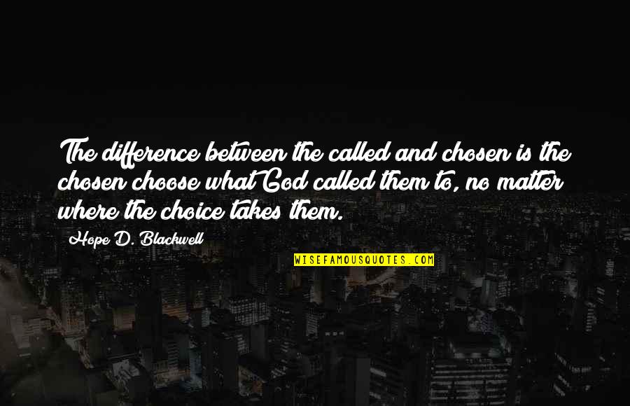 Stupidly Deep Quotes By Hope D. Blackwell: The difference between the called and chosen is