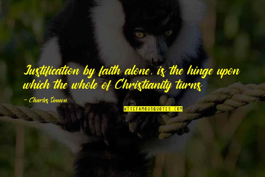 Stupidly Profound Quotes By Charles Simeon: Justification by faith alone, is the hinge upon