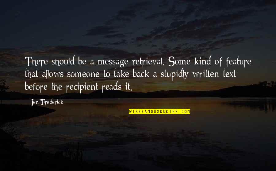 Stupidly Quotes By Jen Frederick: There should be a message retrieval. Some kind Stupidly Quotes By Jen Frederick: There should be a message retrieval. Some kind