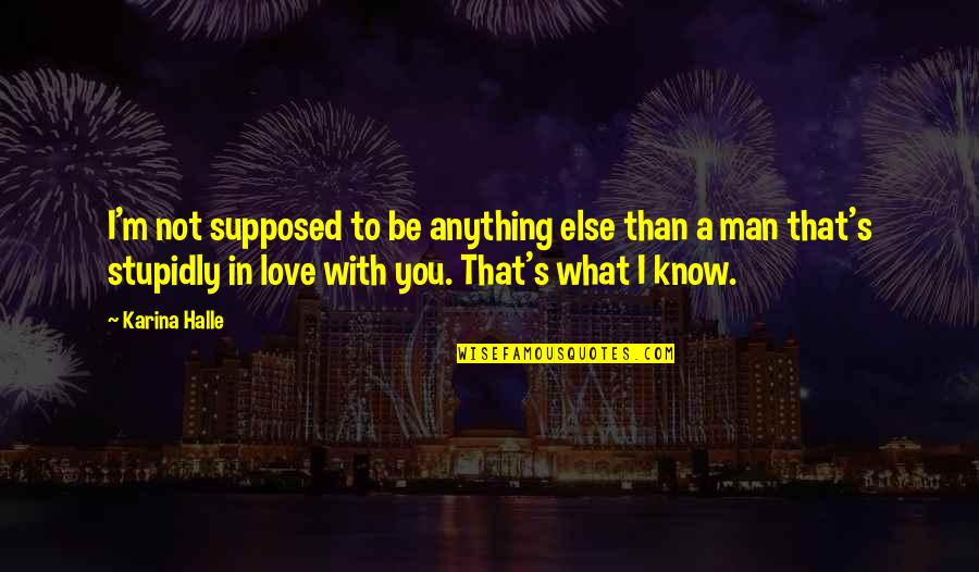 Stupidly Quotes By Karina Halle: I'm not supposed to be anything else than Stupidly Quotes By Karina Halle: I'm not supposed to be anything else than