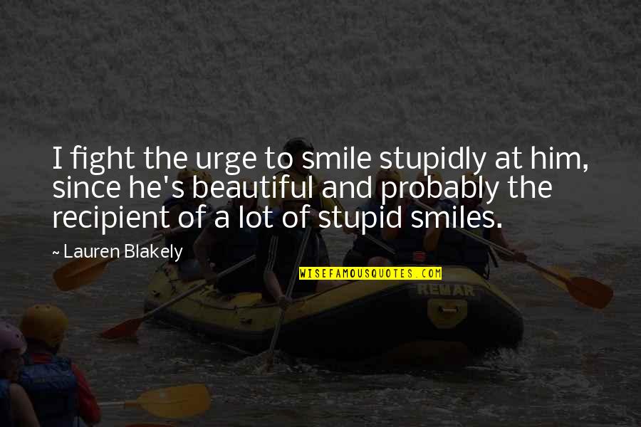 Stupidly Quotes By Lauren Blakely: I fight the urge to smile stupidly at