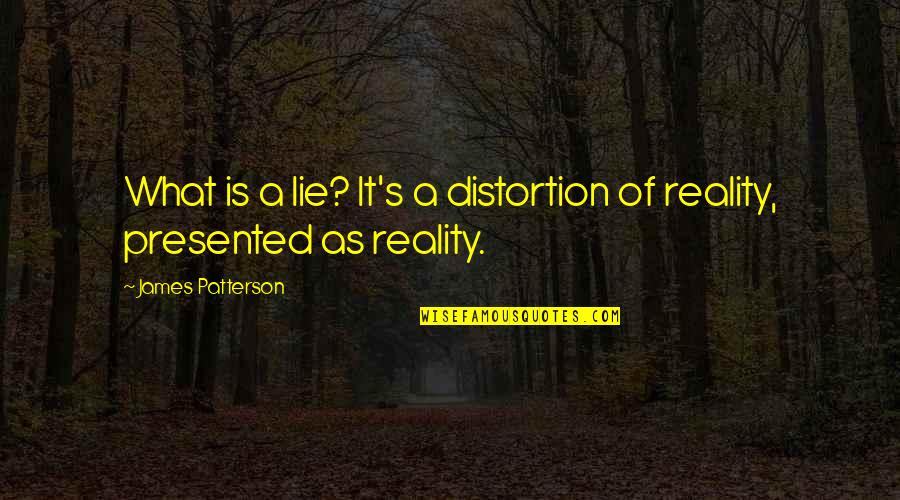Stupidology Store Quotes By James Patterson: What is a lie? It's a distortion of