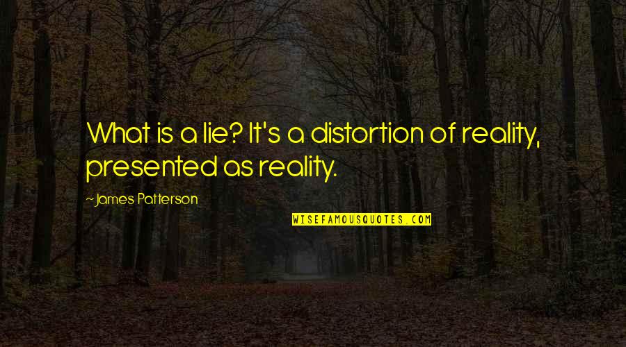 Stupidology Store Quotes By James Patterson: What is a lie? It's a distortion of Stupidology Store Quotes By James Patterson: What is a lie? It's a distortion of