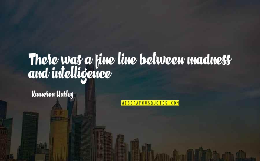 Stupidology Store Quotes By Kameron Hurley: There was a fine line between madness and Stupidology Store Quotes By Kameron Hurley: There was a fine line between madness and