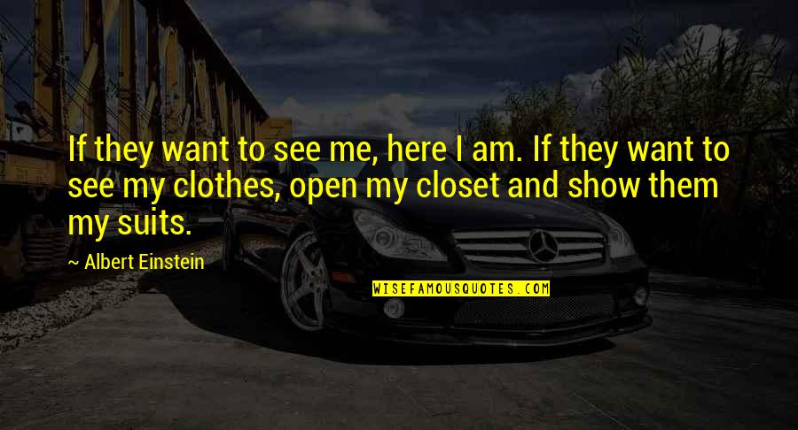 Stupidy Quotes By Albert Einstein: If they want to see me, here I