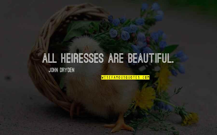 Stupidy Quotes By John Dryden: All heiresses are beautiful.