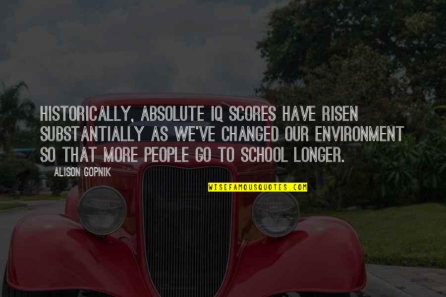 Stupifies Quotes By Alison Gopnik: Historically, absolute IQ scores have risen substantially as