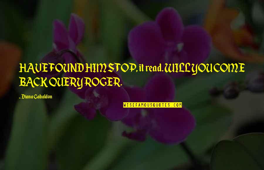 Stupita Dalla Quotes By Diana Gabaldon: HAVE FOUND HIM STOP, it read. WILL YOU