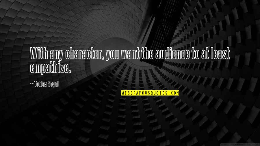 Stupita Dalla Quotes By Tobias Segal: With any character, you want the audience to