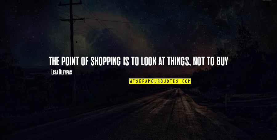 Stupka Stavebniny Quotes By Lisa Kleypas: the point of shopping is to look at