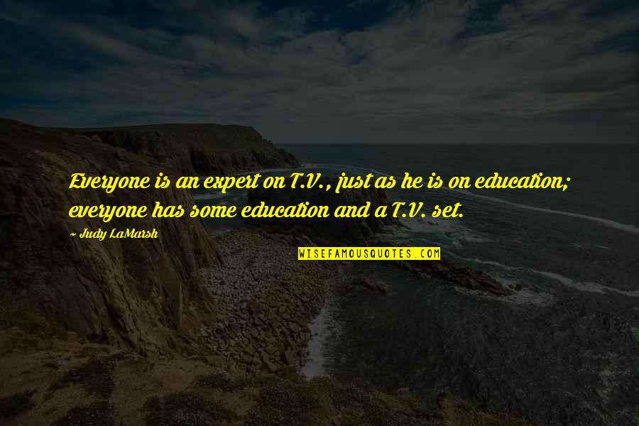 Stupnikov Mlin Quotes By Judy LaMarsh: Everyone is an expert on T.V., just as Stupnikov Mlin Quotes By Judy LaMarsh: Everyone is an expert on T.V., just as