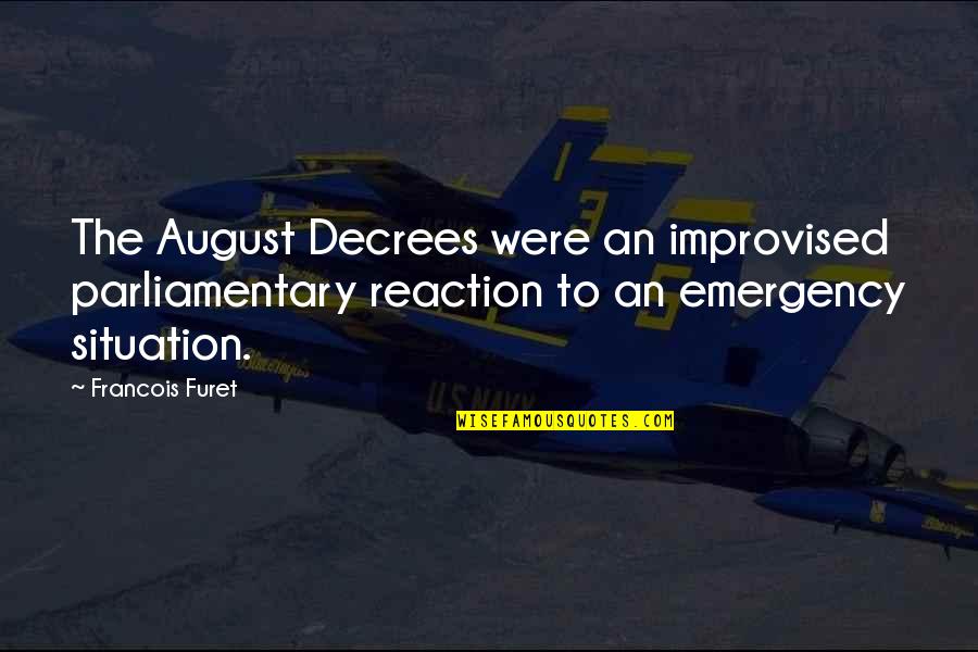 Stupore Significato Quotes By Francois Furet: The August Decrees were an improvised parliamentary reaction