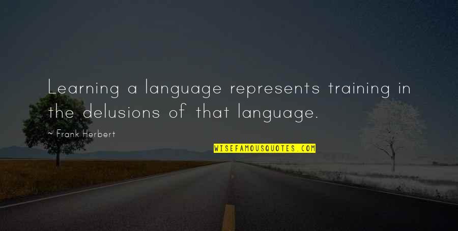 Stupore Significato Quotes By Frank Herbert: Learning a language represents training in the delusions
