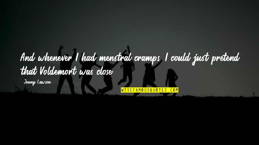 Stupore Significato Quotes By Jenny Lawson: And whenever I had menstral cramps, I could