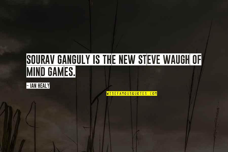 Stupored Quotes By Ian Healy: Sourav Ganguly is the new Steve Waugh of