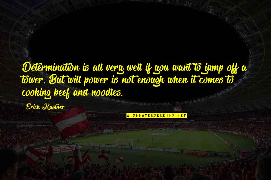 Stupors X Quotes By Erich Kastner: Determination is all very well if you want Stupors X Quotes By Erich Kastner: Determination is all very well if you want