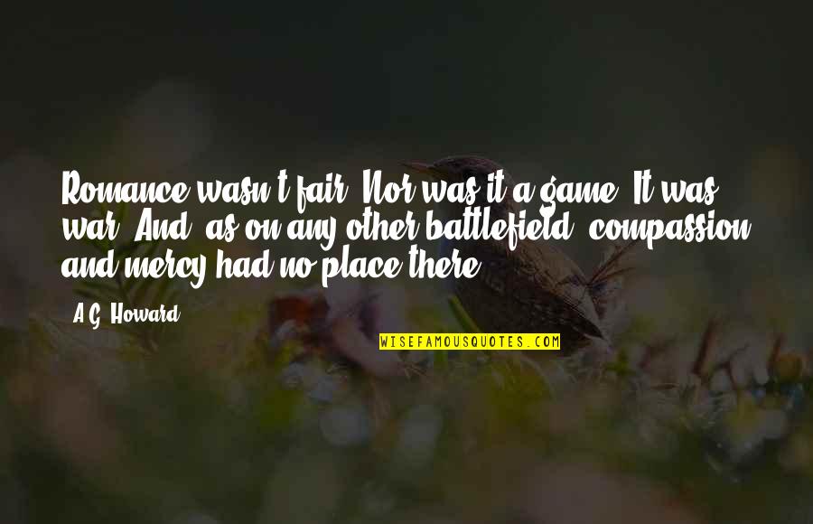 Stupski Quotes By A.G. Howard: Romance wasn't fair. Nor was it a game. Stupski Quotes By A.G. Howard: Romance wasn't fair. Nor was it a game.