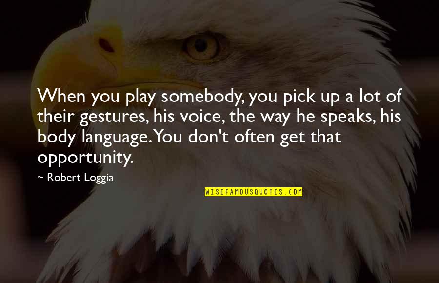 Sturakmens Quotes By Robert Loggia: When you play somebody, you pick up a