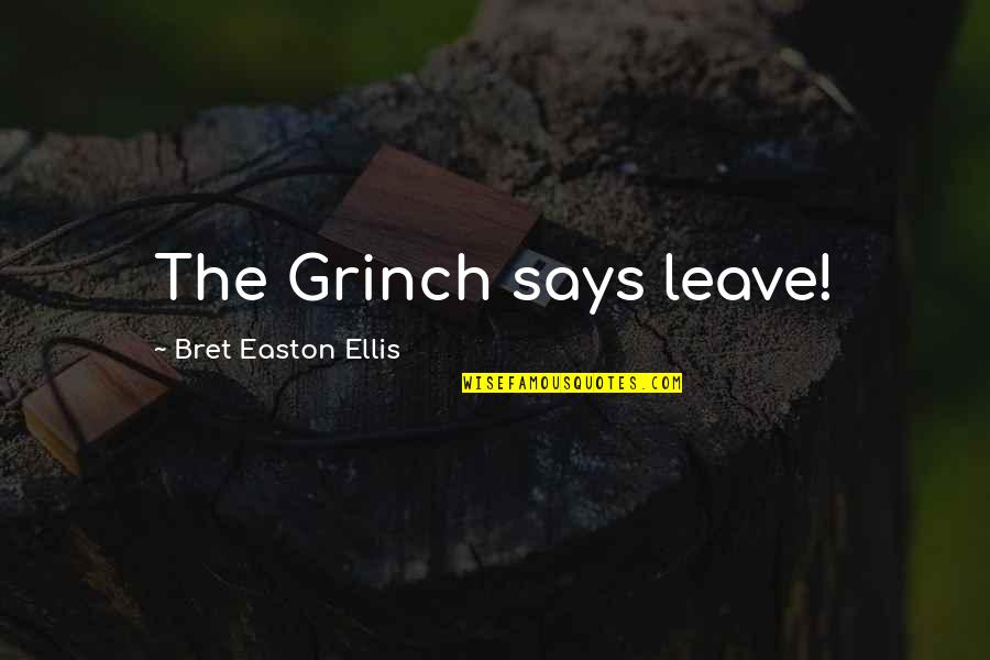 Sturatnissan Quotes By Bret Easton Ellis: The Grinch says leave!