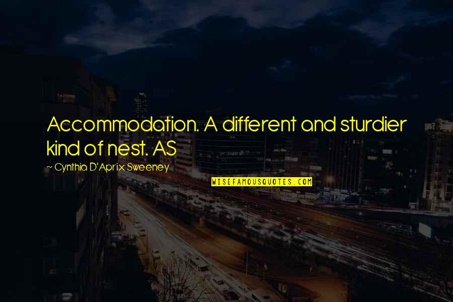 Sturdier Quotes By Cynthia D'Aprix Sweeney: Accommodation. A different and sturdier kind of nest. Sturdier Quotes By Cynthia D'Aprix Sweeney: Accommodation. A different and sturdier kind of nest.