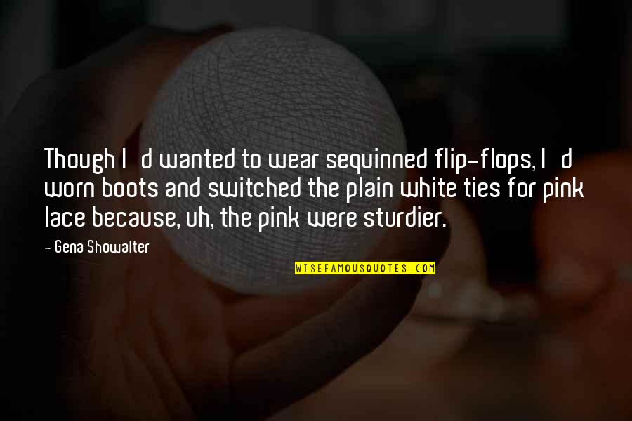 Sturdier Quotes By Gena Showalter: Though I'd wanted to wear sequinned flip-flops, I'd Sturdier Quotes By Gena Showalter: Though I'd wanted to wear sequinned flip-flops, I'd