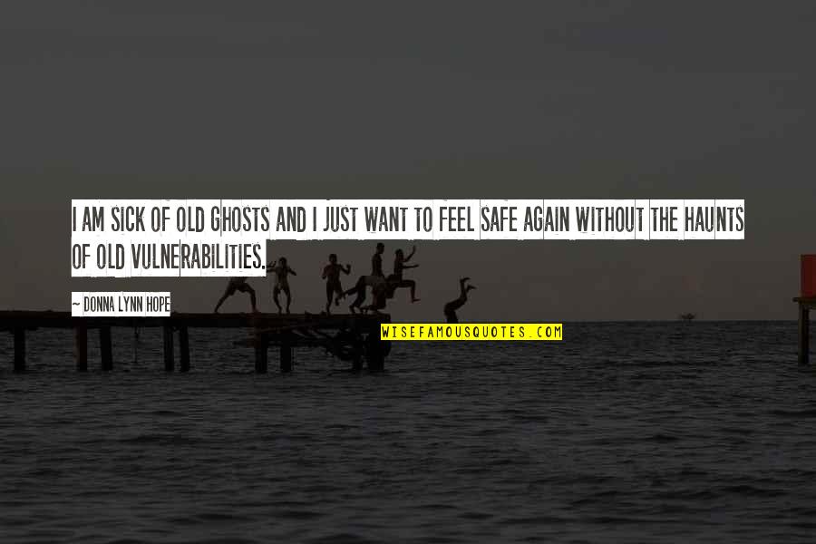 Sturdiest Trampolines Quotes By Donna Lynn Hope: I am sick of old ghosts and I Sturdiest Trampolines Quotes By Donna Lynn Hope: I am sick of old ghosts and I