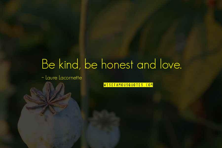Sturdiest Trampolines Quotes By Laure Lacornette: Be kind, be honest and love. Sturdiest Trampolines Quotes By Laure Lacornette: Be kind, be honest and love.