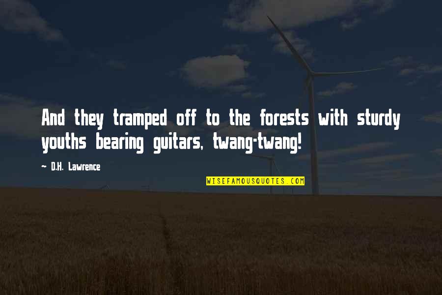 Sturdy Quotes By D.H. Lawrence: And they tramped off to the forests with Sturdy Quotes By D.H. Lawrence: And they tramped off to the forests with