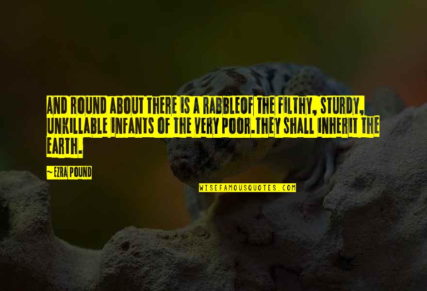 Sturdy Quotes By Ezra Pound: And round about there is a rabbleOf the Sturdy Quotes By Ezra Pound: And round about there is a rabbleOf the