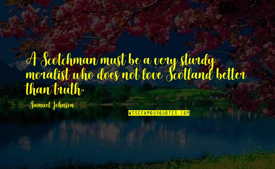 Sturdy Quotes By Samuel Johnson: A Scotchman must be a very sturdy moralist Sturdy Quotes By Samuel Johnson: A Scotchman must be a very sturdy moralist