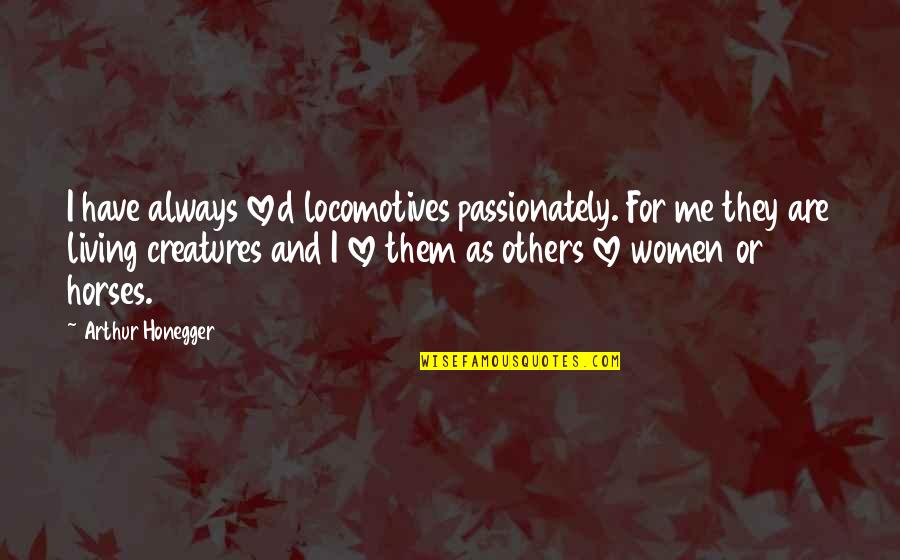 Sturgell Construction Quotes By Arthur Honegger: I have always loved locomotives passionately. For me Sturgell Construction Quotes By Arthur Honegger: I have always loved locomotives passionately. For me