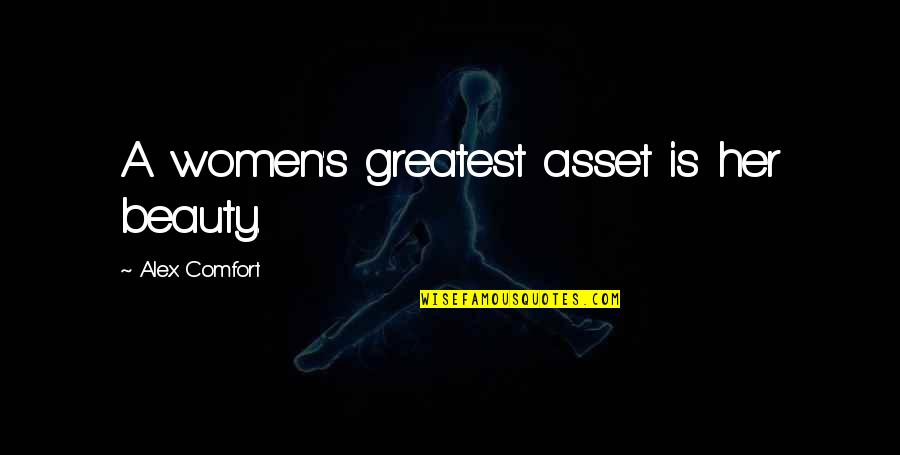 Sturgell Law Quotes By Alex Comfort: A women's greatest asset is her beauty.