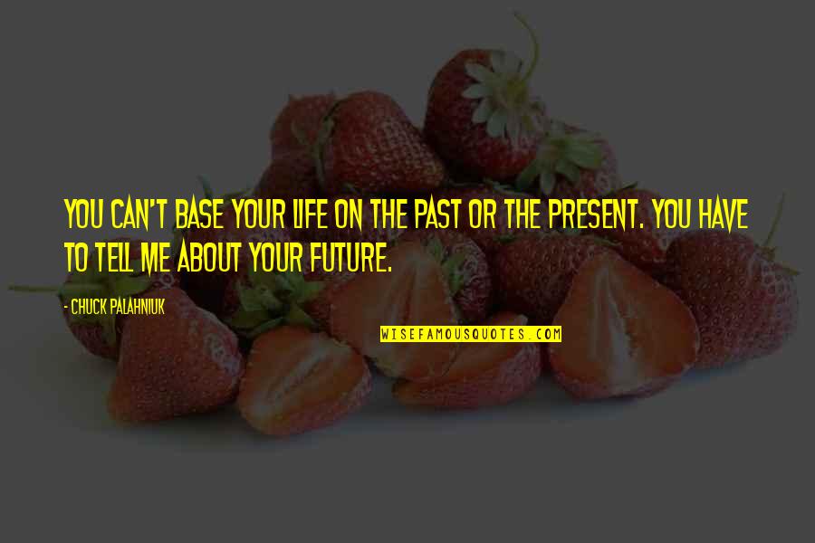 Sturgell Law Quotes By Chuck Palahniuk: You can't base your life on the past