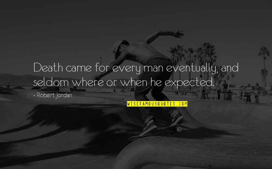 Sturgell Origin Quotes By Robert Jordan: Death came for every man eventually, and seldom