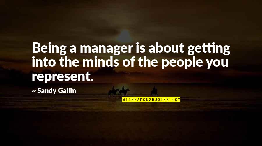 Sturgells Quotes By Sandy Gallin: Being a manager is about getting into the