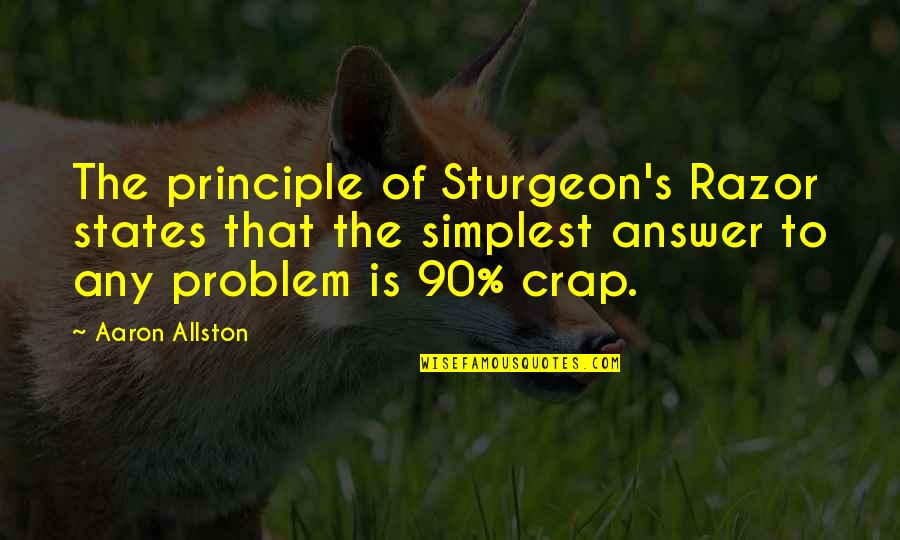 Sturgeon Quotes By Aaron Allston: The principle of Sturgeon's Razor states that the