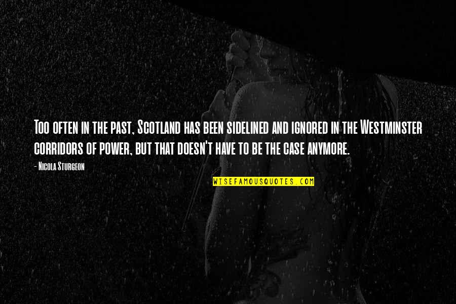 Sturgeon Quotes By Nicola Sturgeon: Too often in the past, Scotland has been
