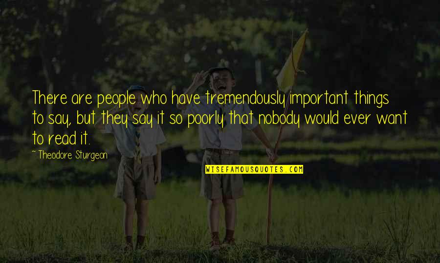 Sturgeon Quotes By Theodore Sturgeon: There are people who have tremendously important things