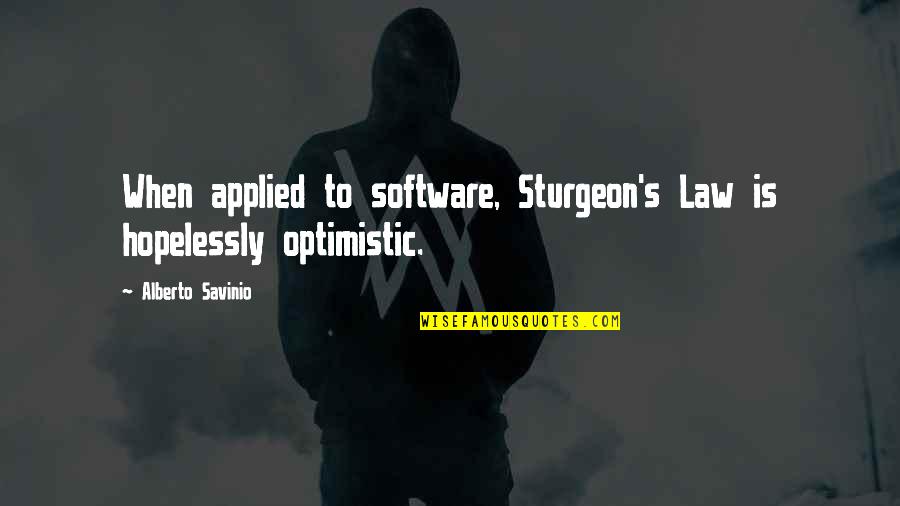 Sturgeon's Quotes By Alberto Savinio: When applied to software, Sturgeon's Law is hopelessly