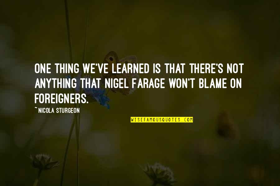 Sturgeon's Quotes By Nicola Sturgeon: One thing we've learned is that there's not